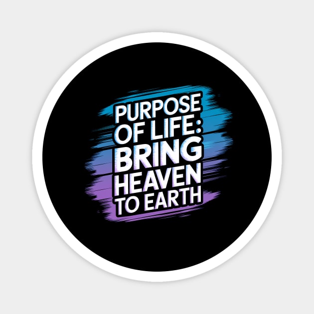 Christian Saying, Bring Heaven to Earth Magnet by logiamerch